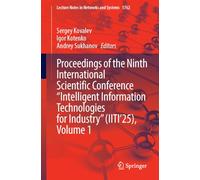 Proceedings of the Ninth International Scientific Conference "Intelligent Information Technologies for Industry" (IITI'25), Volume 1: 1762 (Lecture Notes in Networks and Systems, 1762)