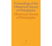 Proceedings of the Obstetrical Society of Philadelphia: For January, February, March, April, May, June, September, October, November and December, 1892