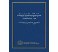 Proceedings of the ONR-NSIA Symposium on Automatic Collection, Processing and Analysis of Oceanographic Data: University of California, San Diego, 11-12 December 1964