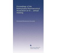 Proceedings of the Pennsylvania Pharmaceutical Association at its ... annual meeting: Volume 3