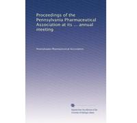 Proceedings of the Pennsylvania Pharmaceutical Association at its ... annual meeting: Volume 4