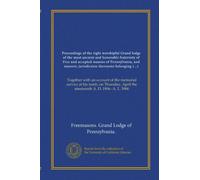 Proceedings of the right worshipful Grand lodge of the most ancient and honorable fraternity of Free and accepted masons of Pennsylvania, and masonic ... April the nineteenth A. D. 1906--A. L. 5906