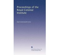 Proceedings of the Royal Colonial Institute: Volume 21