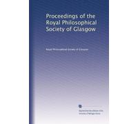 Proceedings of the Royal Philosophical Society of Glasgow: Volume 23