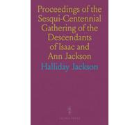 Proceedings of the Sesqui-Centennial Gathering of the Descendants of Isaac and Ann Jackson: Together With the Family Genealogy