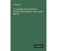 Proceedings of the Sixth Boyd Reunion Held at Marion, Ohio, (Hotel Marion)