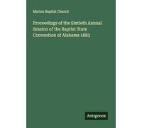 Proceedings of the Sixtieth Annual Session of the Baptist State Convention of Alabama 1883