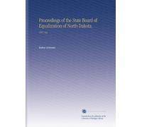 Proceedings of the State Board of Equalization of North Dakota.: 1907 Aug