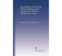 Proceedings of the State office building board, January 18, 1918, to February 23, 1921