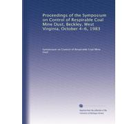 Proceedings of the Symposium on Control of Respirable Coal Mine Dust, Beckley, West Virginia, October 4-6, 1983