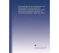 Proceedings of the Symposium on Experiments Using Enriched Antiproton, Polarized Proton, and Polarized Antiproton Beams at Fermilab Energies : June 10, 1977