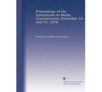 Proceedings of the Symposium on Media Concentration, December 14 and 15, 1978: Volume 2