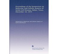 Proceedings of the Symposium on Molecular and Cellular Aspects of Sickle Cell Disease, Dallas, Texas, December 10, 1975