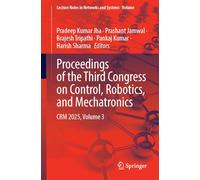 Proceedings of the Third Congress on Control, Robotics, and Mechatronics: CRM 2025, Volume 3: 1850 (Lecture Notes in Networks and Systems, 1850)