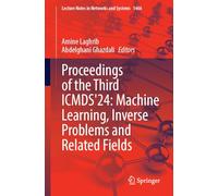 Proceedings of the Third ICMDS'24: Machine Learning, Inverse Problems and Related Fields: 1466 (Lecture Notes in Networks and Systems)
