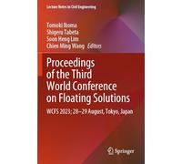 Proceedings of the Third World Conference on Floating Solutions: WCFS 2023; 28-29 August, Tokyo, Japan: 465 (Lecture Notes in Civil Engineering, 465)