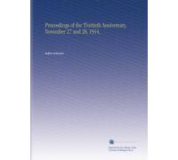 Proceedings of the Thirtieth Anniversary, November 27 and 28, 1914,