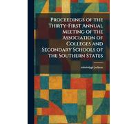 Proceedings of the Thirty-First Annual Meeting of the Association of Colleges and Secondary Schools of the Southern States