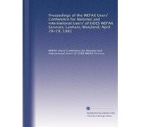 Proceedings of the WEFAX Users' Conference for National and International Users' of GOES WEFAX Services, Lanham, Maryland, April 28-29, 1981