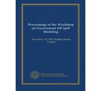 Proceedings of the Workshop on Government Oil Spill Modeling: November 7-9, 1979, Wallops Island, Virginia