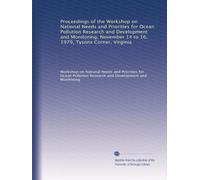 Proceedings of the Workshop on National Needs and Priorities for Ocean Pollution Research and Development and Monitoring, November 14 to 16, 1979, Tysons Corner, Virginia