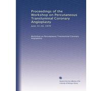 Proceedings of the Workshop on Percutaneous Transluminal Coronary Angioplasty: June 15-16, 1979