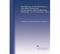 Proceedings of the Workshop on Ship Wave-Resistance Computations [held at Bethesda, Maryland], 13-14 November 1979: Volume 2