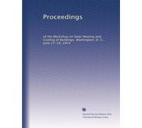 Proceedings: of the Workshop on Solar Heating and Cooling of Buildings, Washington, D. C., June 17-19, 1974