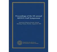 Proceedings of the XX annual MEXUS-Gulf Symposium: American Fisheries Society Annual Meeting, Tampa, Florida, August 29, 1995