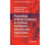 Proceedings of World Conference on Artificial Intelligence: Advances and Applications: WCAIAA 2025, Volume 3: 1765 (Lecture Notes in Networks and Systems, 1765)
