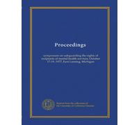 Proceedings: symposium on safeguarding the rights of recipients of mental health services, October 17-19, 1977, East Lansing, Michigan