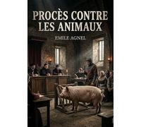 Proces contre les animaux: Quand les animaux étaient jugés comme des hommes
