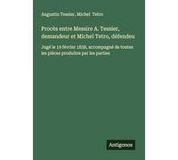 Procès entre Messire A. Tessier, demandeur et Michel Tetro, défendeu: Jugé le 19 février 1838, accompagné de toutes les pièces produites par les parties