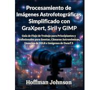 Procesamiento de Imágenes Astrofotográficas Simplificado con GraXpert, Siril y GIMP