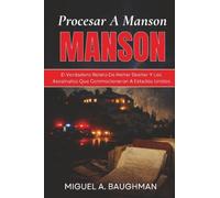 Procesar A Manson: El Verdadero Relato De Helter Skelter Y Los Asesinatos Que Conmocionaron A Estados Unidos (Historias De Archivos De Casos De Crímenes Reales)