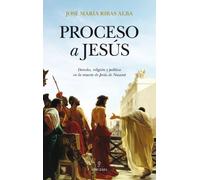Proceso A Jesus: Derecho Religion Y Politica En La Muerte De Jes Us De