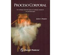 Proceso Corporal-un Enfoque Gestalt Para El Trabajo Corporal