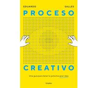 Proceso creativo: Una guía para tener tu próxima gran idea (Crecimiento personal)