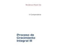 Proceso de Crecimiento Integral III: III Comprenderse
