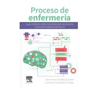 Proceso de enfermería: Guía teórico-práctica para dar respuesta a las necesidades en salud