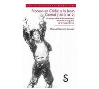 Proceso en Cádiz a la Junta Central (1810-1812). Un ensayo sobre el derrumbamiento del poder en la guerra de la Independencia (Serie Historia Contemporánea)