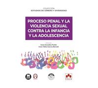 Proceso penal y la violencia sexual contra la infancia y la adolescencia: COLECCIÓN «ESTUDIOS DE GÉNERO Y DIVERSIDAD» (monografico)