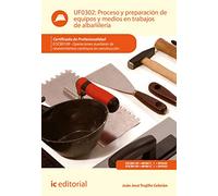 Proceso y preparación de equipos y medios en trabajos de albañilería. EOCB0109 - Operaciones auxiliares de revestimientos continuos en construcción (EDIFICACION Y OBRA CIVIL)