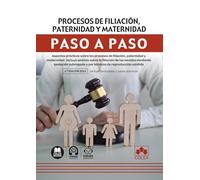 Procesos de filiación, paternidad y maternidad. Paso a paso: Aspectos prácticos sobre los procesos de filiación, paternidad y maternidad. Incluye ... y por técnicas de reproducción asistida