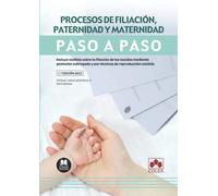 Procesos de filiación, paternidad y maternidad. Paso a paso: Incluye análisis sobre la filiación de los nacidos mediante gestación subrogada y por técnicas de reproducción asistida: 1