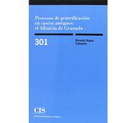 Procesos de gentrificación en cascos antiguos: el Albaicín de Granada: 301 (Monografías)