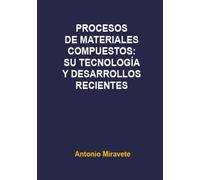 Procesos De Materiales compuestos: Su Tecnología y desarrollos Recientes: 1 (REVERTE)
