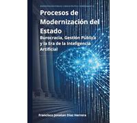 PROCESOS DE MODERNIZACIÓN DEL ESTADO: Burocracia, Gestión Pública y la Era de la Inteligencia Artificial