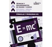 Procesos y Medios de Comunicación; Técnicas y Procedimientos de Imagen y Sonido: Fórmulas y problemas (III)