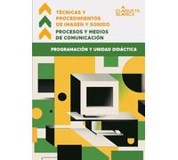 Procesos y Medios de Comunicación; Técnicas y Procedimientos de Imagen y Sonido: Programación y unidad didáctica
